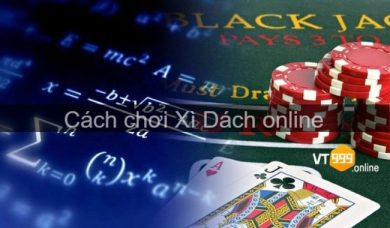 Cách chơi Xì Dách Online cho game thủ dễ ăn tiền nhất