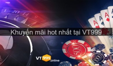 Khuyến mãi hot nhất tại VT999 - Sân chơi đỏ đen hàng đầu châu lục