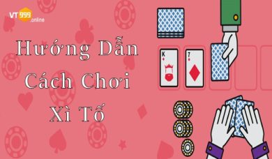 Hướng dẫn cách chơi xì tố mới và hiệu quả nhất 2023 cho bạn