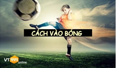 Chia sẻ đến anh em những cách vào bóng hiệu quả nhất 