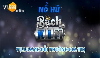 Nổ hũ bạch kim - Top 3 trò chơi đổi thưởng uy tín 2023